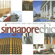 Singapore Chic: Hotels, Shops, Spas, Restaurants, Resorts, Galleries, Bars.