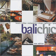 Bali Chic: Hotels, Villas, Restaurants, Shops, Galleries, Spas.  New ed.