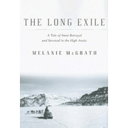 The Long Exile: A Tale of Inuit Betrayal and Survival in the High Arctic