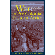 War in Pre-Colonial Eastern Africa: The Patterns and Meanings of State-Level Conflict in the Nineteenth Century.