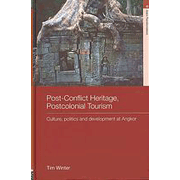 Post-Conflict Heritage, Postcolonial Tourism: Culture, Politics and Development at Angkor.