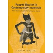 Puppet Theater in Contemporary Indonesia: New Approaches to Performance Events.