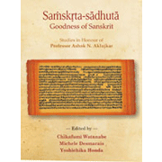 Samskrta Sadhuta Goodness of Sanskrit： Studies in Honour of Professor Ashok N. Aklujkar