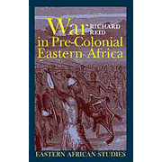 War in Pre-Colonial Eastern Africa: The Patterns and Meanings of State-Level Conflict in the 19th Century.