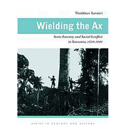 Wielding the Ax: State Forestry and Social Conflict in Tanzania, 1820-2000.
