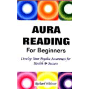 Aura Reading for Beginners: Develop your Psychic Awareness for Health and Success
