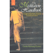 The Meditation Handbook: A Step-by-Step Manual, Providing a Clear and Practical Guide to Buddhist Meditation
