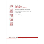 Beginnings of Buddhist Ethics: The Chinese Parallel to the Kutadantasutta. Edited, translated and compared with the Pali