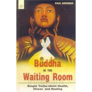 Buddha In The Waiting Room: Simple Truths about Health, Illness, and Healing
