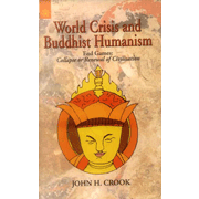 World Crisis and Buddhist Humanism : End Games: Collapse or Renewal of Civilisation