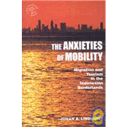 The Anxieties of Mobility: Migration and Tourism in the Indonesian Borderlands.