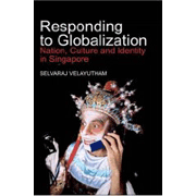 Responding to Globalization: Nation, Culture and Identity in Singapore.